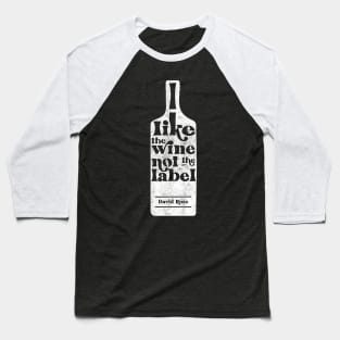 I Like The Wine Not The Label - David Rose - Schitt's Creek Baseball T-Shirt